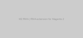M2 RMA | RMA extension for Magento 2